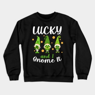 Lucky And I Gnome It Patrick's Day Crewneck Sweatshirt